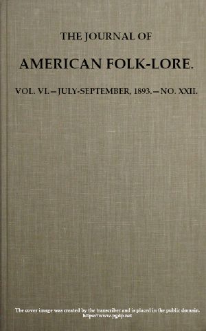 [Gutenberg 60848] • The Journal of American Folk-lore. Vol. VI.—July-September, 1893.—No. XXII.